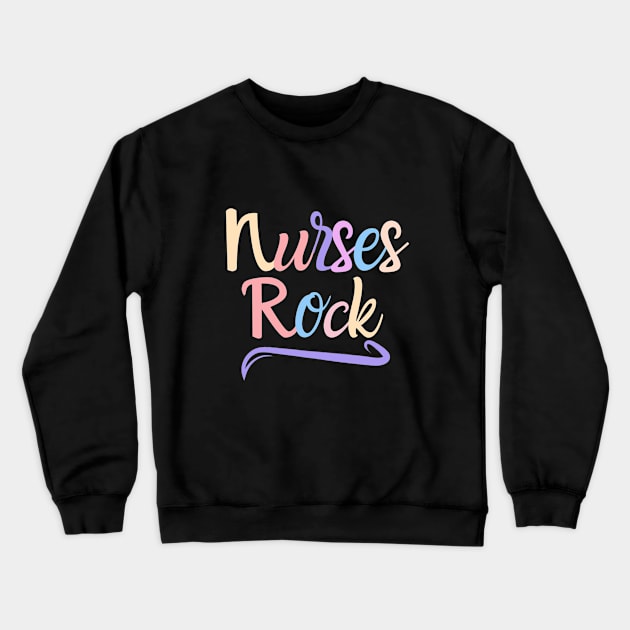 Nurses Rock - funny nurse quote Crewneck Sweatshirt by PickHerStickers